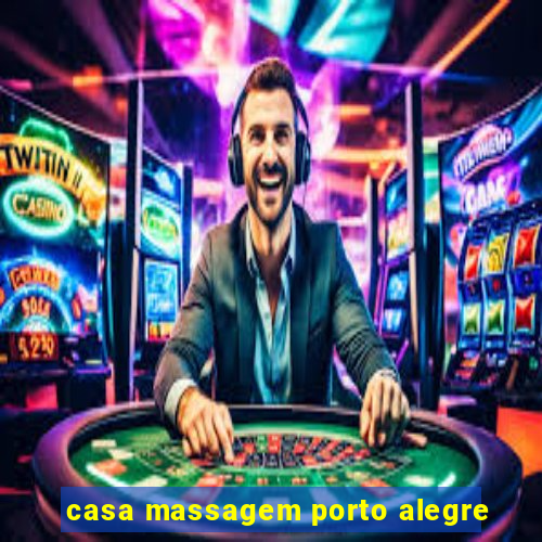 casa massagem porto alegre